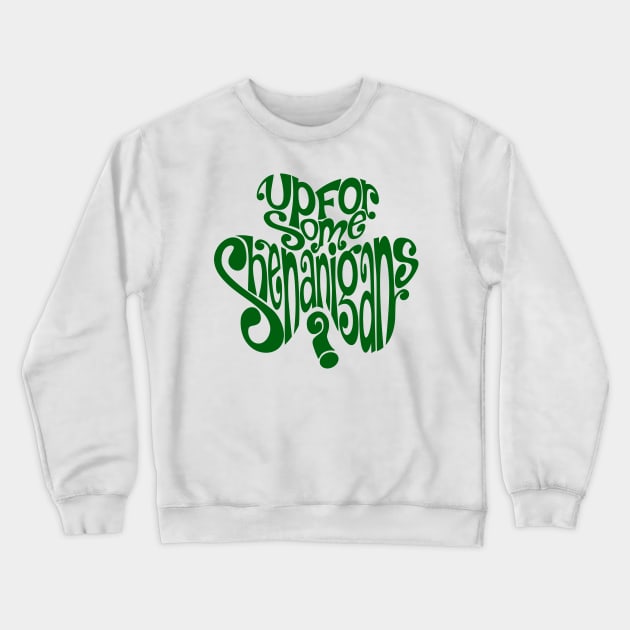 St. Patrick's Day - Up For Some Shenanigans? Crewneck Sweatshirt by BadCatDesigns